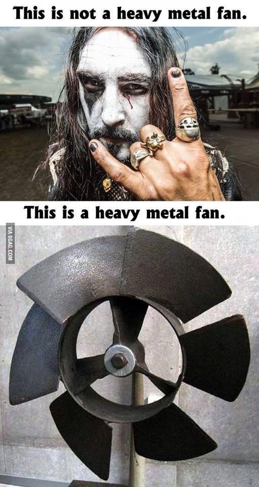 Heavy metal fan? This is not the one. That is the one.